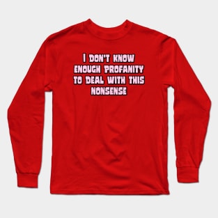 I don't know enough profanity Long Sleeve T-Shirt